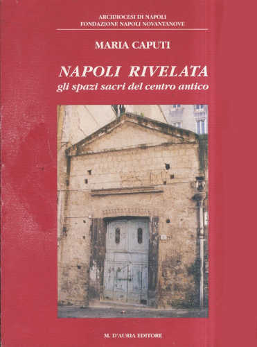 NAPOLI RIVELATA. Gli spazi sacri del centro antico - Mario Caputi libro NAPOLI RIVELATA. Gli spazi sacri del centro antico - Mario Caputi